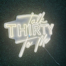 Load image into Gallery viewer, Talk Thirty to Me Neon Sign Rental
